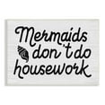 thumbnail image 1 of Stupell Industries Mermaids Don't Do Housework Funny Nautical Phrase, 19 x 13,Design by Daphne Polselli, 1 of 5