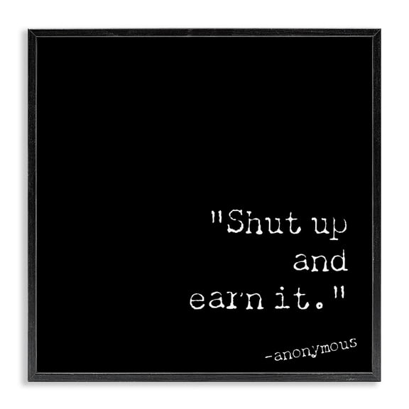 Stupell Industries Modern Shut Up And Earn It Black Framed Giclee Art, 17 x 17, by Graffitee Studios