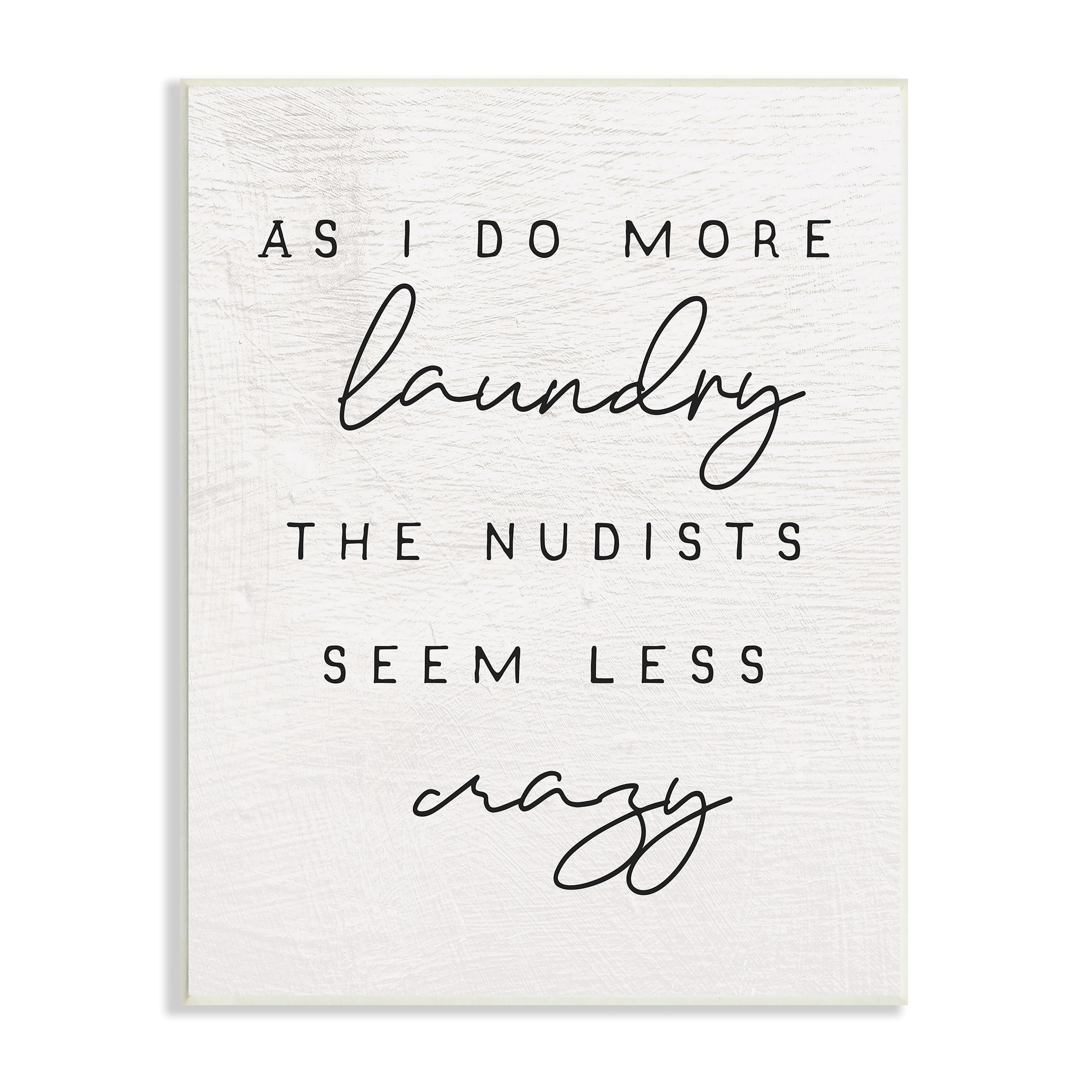 Stupell Industries More Laundry Nudists Seem Less Crazy Funny Phrase, 10 x 15, Design by Daphne Polselli