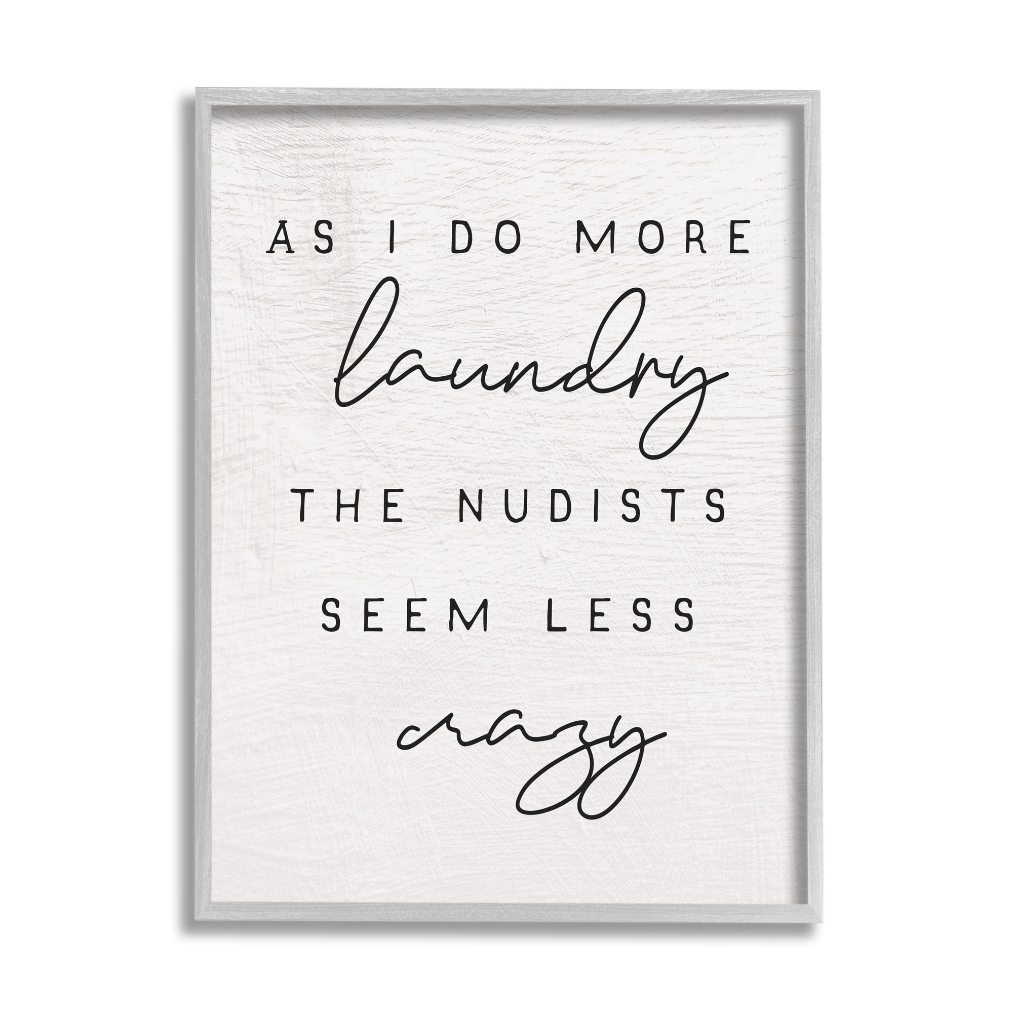 Stupell Industries More Laundry Nudists Seem Less Crazy Funny Phrase, 11 x 14, Design by Daphne Polselli