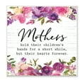thumbnail image 1 of Stupell Industries Mothers Hold Their Children's Hearts Forever Quote Flowers, 12 x 12, Design by Lettered and Lined, 1 of 6