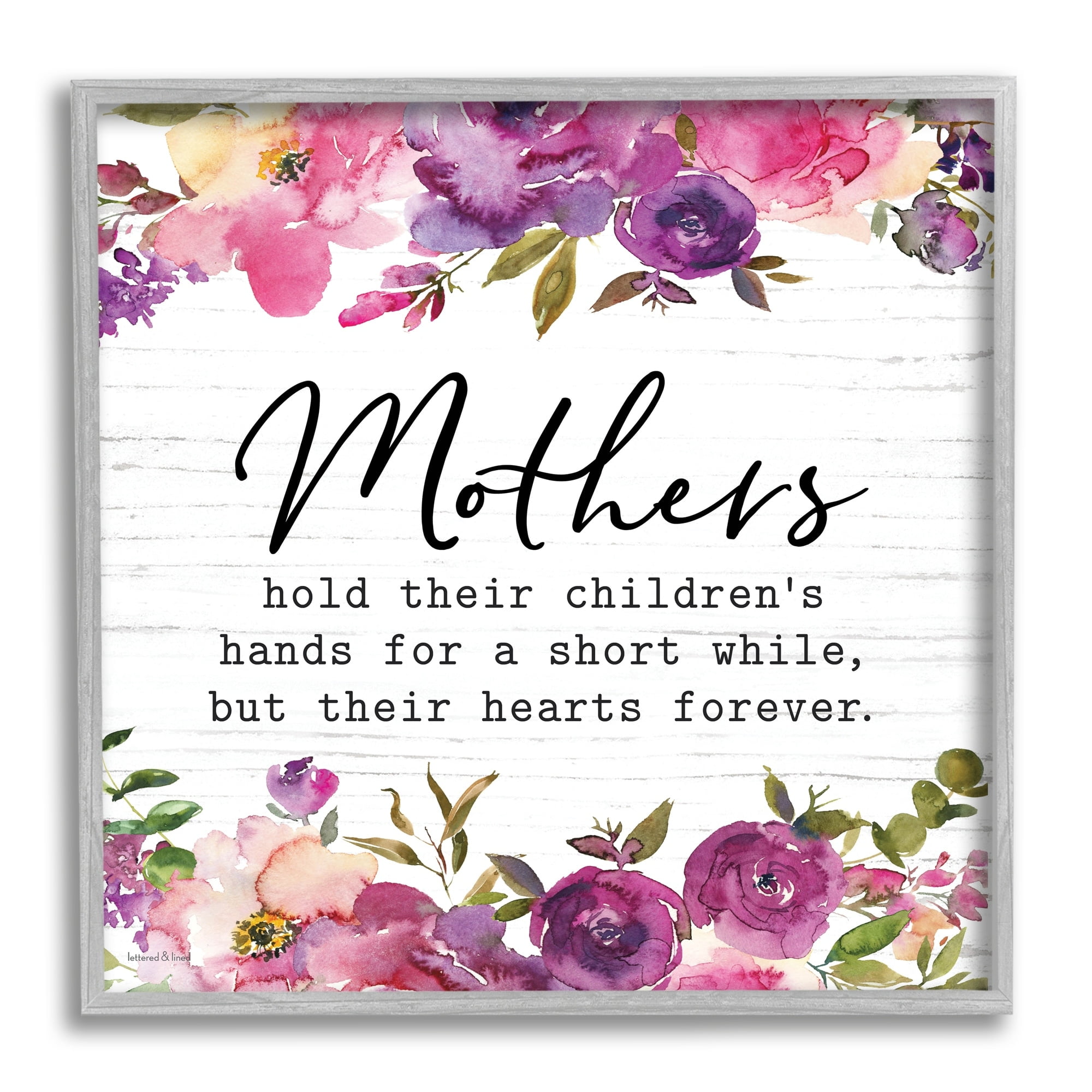 Stupell Industries Mothers Hold Their Children's Hearts Forever Quote Flowers, 24 x 24, Design by Lettered and Lined