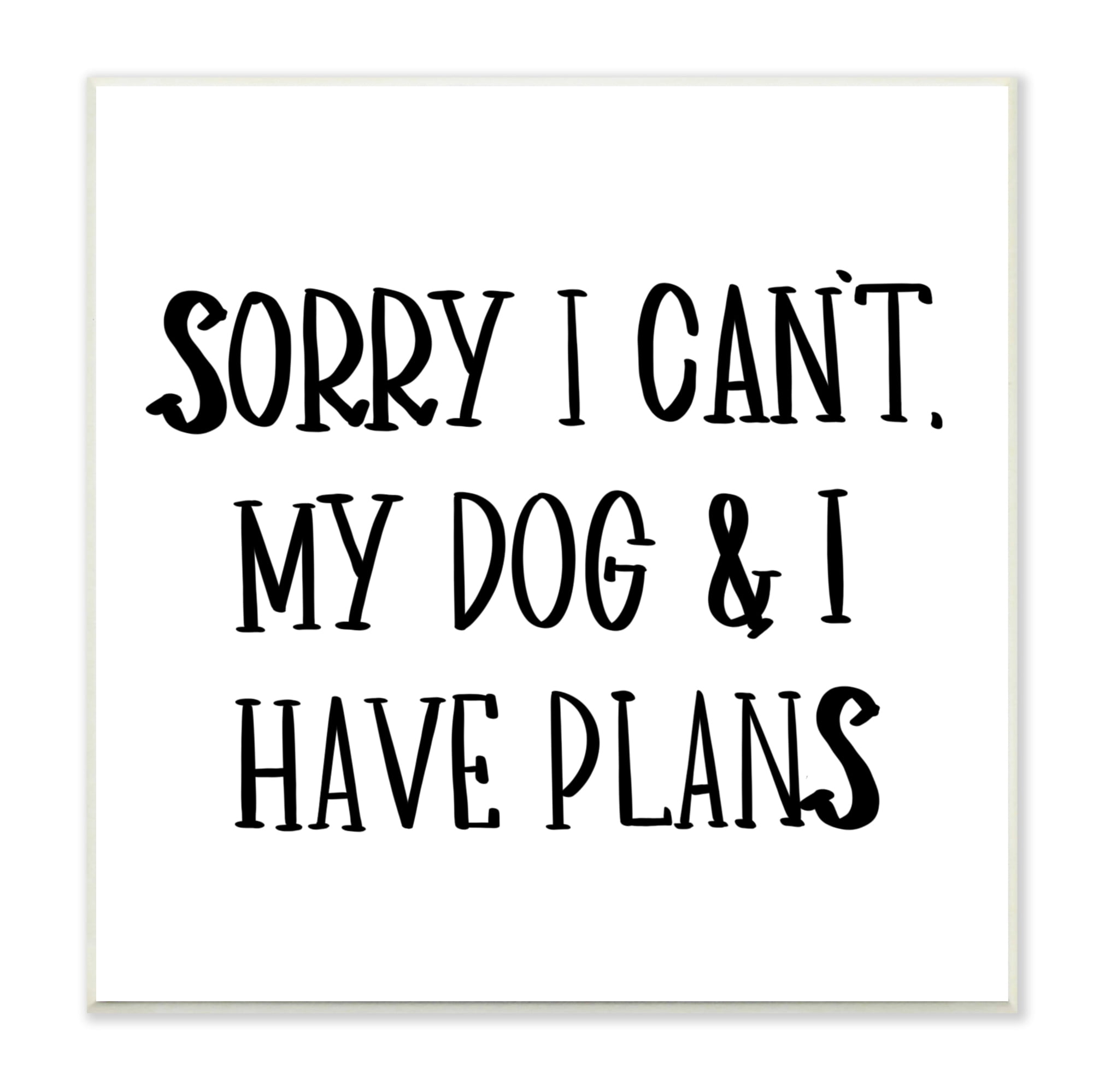 Stupell Industries My Dog And I Have Plans Pet Humor Phrase, 12 x 12, Designed by Sd Graphics Studio