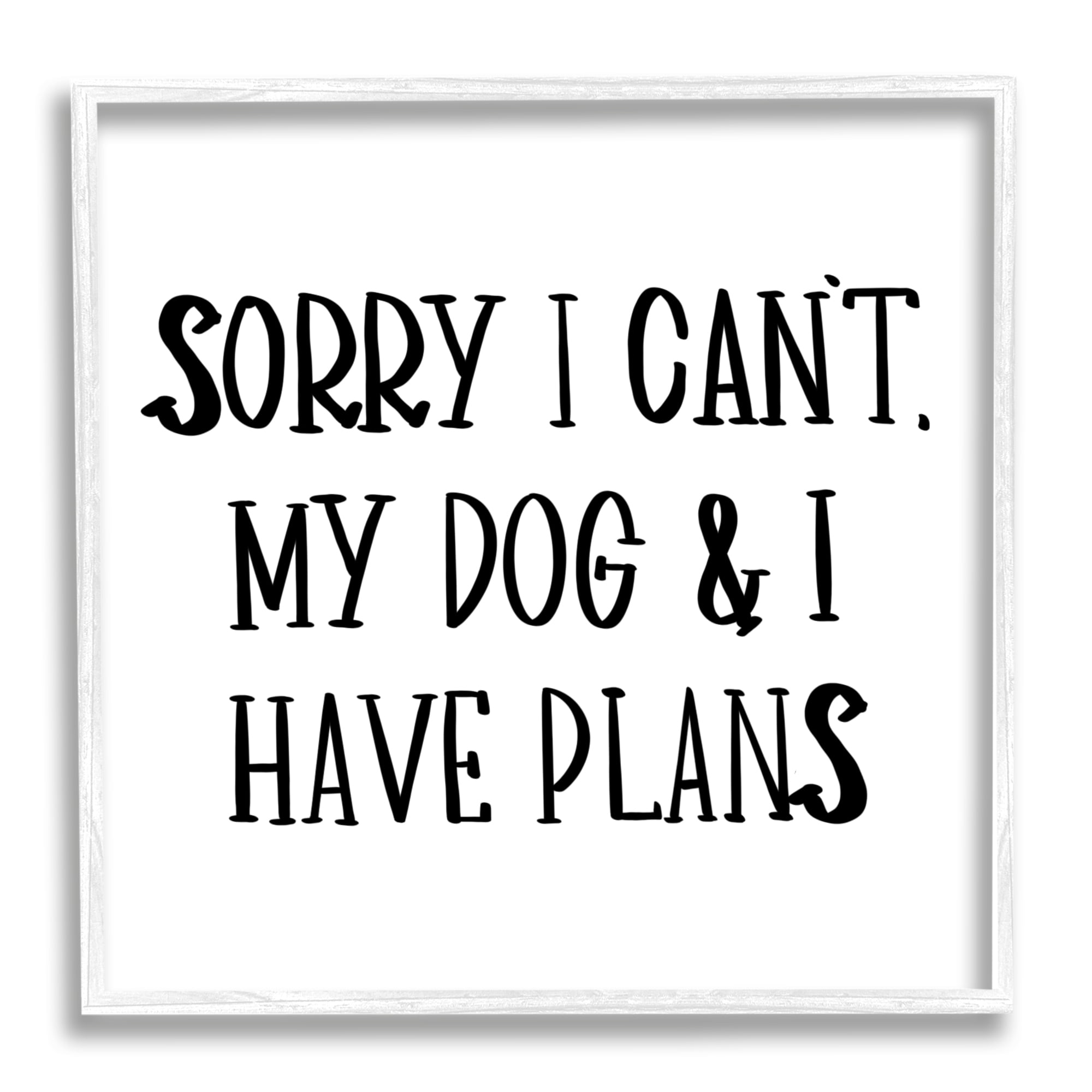 Stupell Industries My Dog And I Have Plans Pet Humor Phrase, 12 x 12, Designed by Sd Graphics Studio