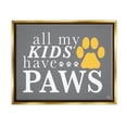 thumbnail image 1 of Stupell Industries My Kids Have Paws Pet Phrase Graphic Art Metallic Gold Floating Framed Canvas Print Wall Art, Design by K. Kaufman, 1 of 6