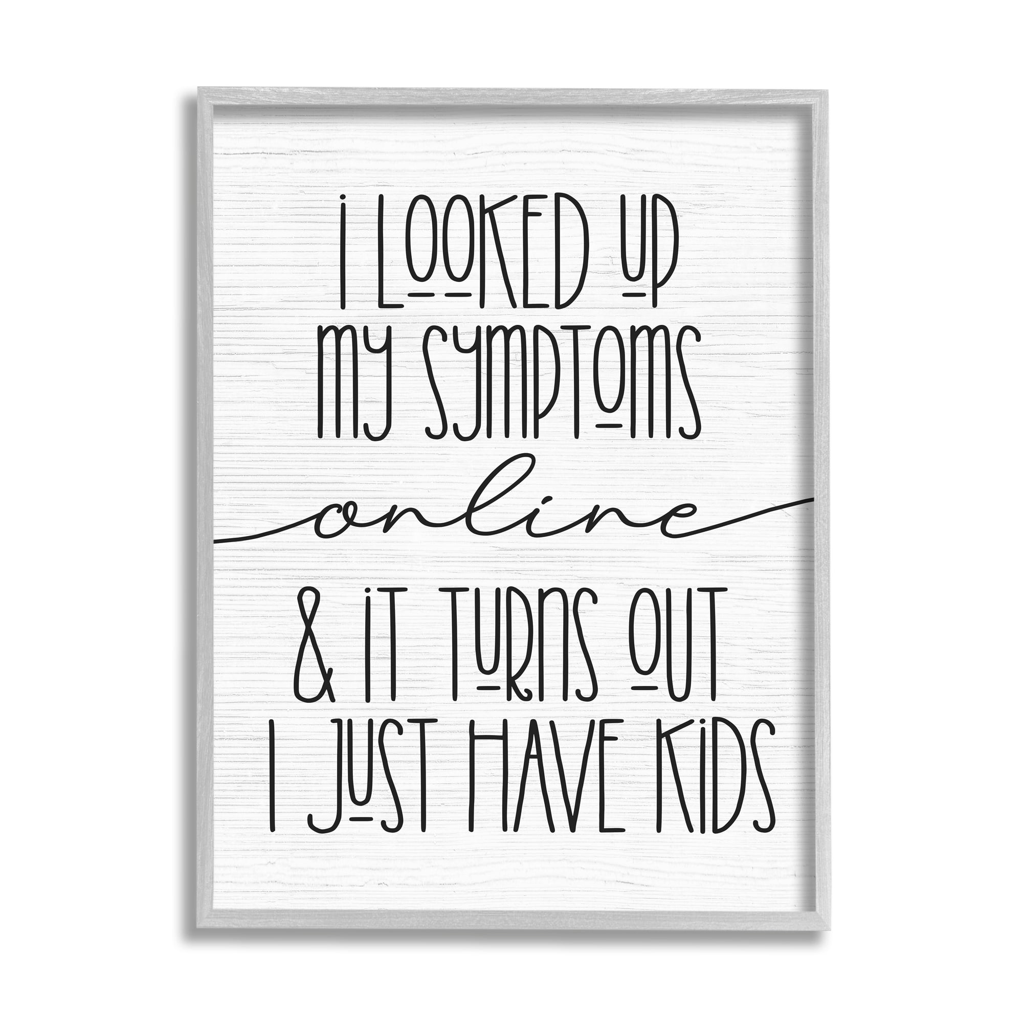 Stupell Industries My Symptoms Online are Just Kids Family Humor Inspirational Painting Gray Framed Art Print Wall Art, 16 x 20