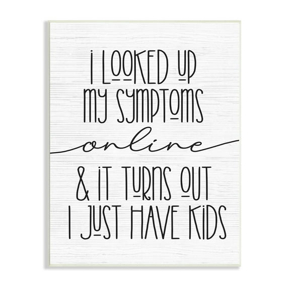 Stupell Industries My Symptoms Online are Just Kids Family Humor Inspirational Painting Unframed Art Print Wall Art, 10 x 15