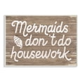 thumbnail image 1 of Stupell Industries Nautical Rustic Mermaids Don't Do Housework Quote Design by Daphne Polselli, 1 of 6