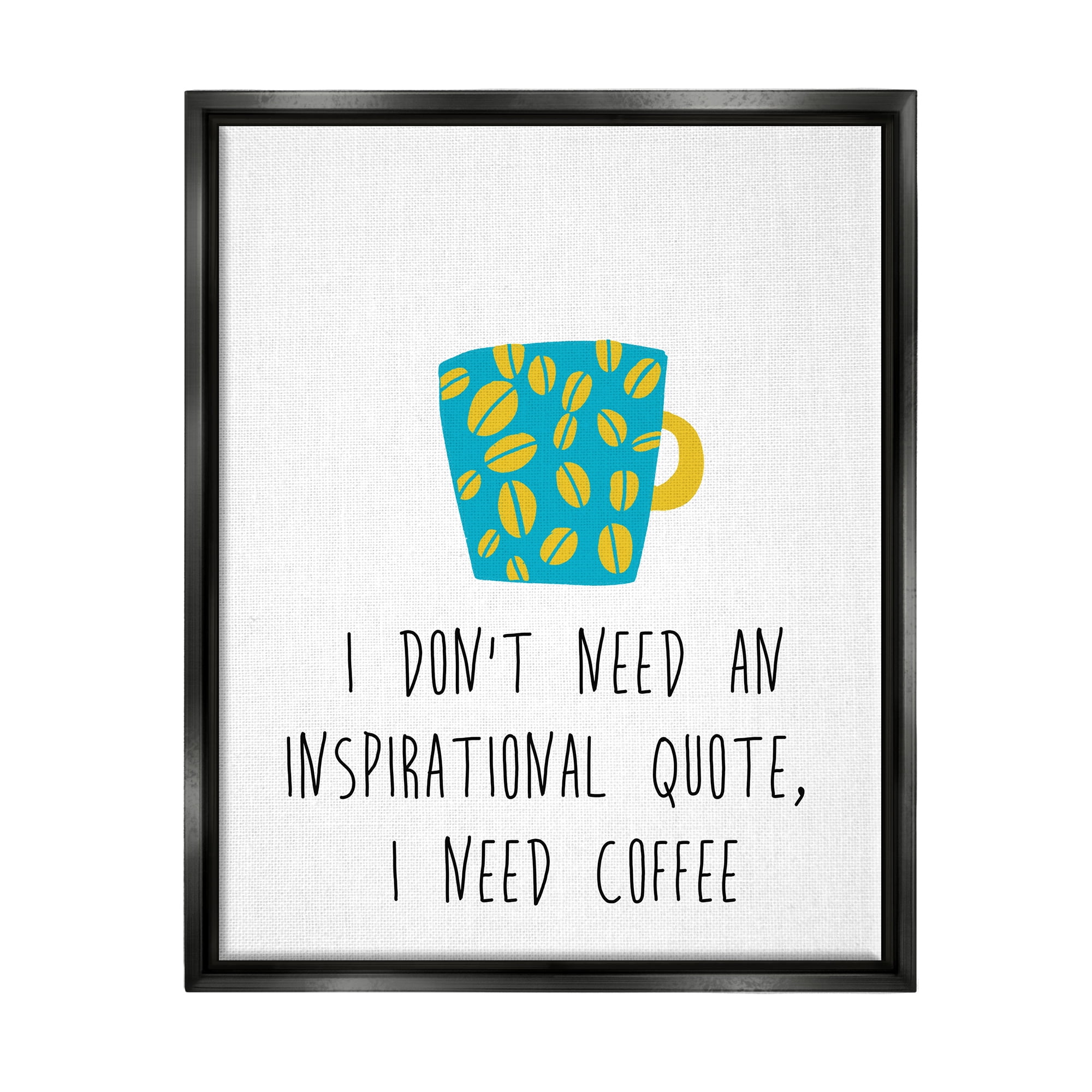 Stupell Industries Need Coffee Funny Bean Patterned Mug Typography Graphic Art Jet Black Floating Framed Canvas Print Wall Art, Design by J. Weiss