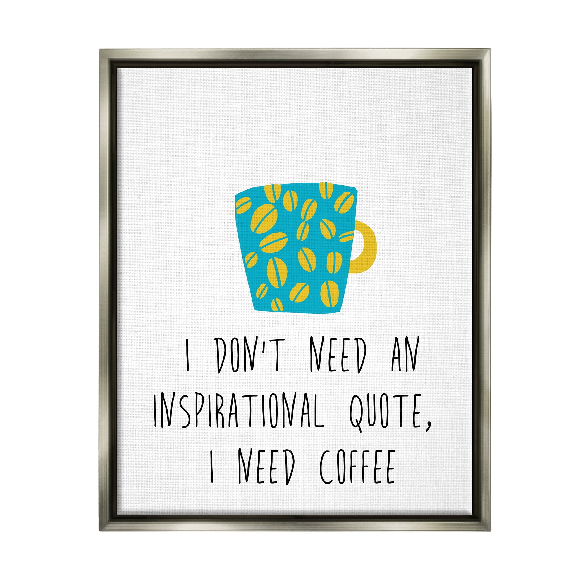 Stupell Industries Need Coffee Funny Bean Patterned Mug Typography Graphic Art Luster Gray Floating Framed Canvas Print Wall Art, Design by J. Weiss