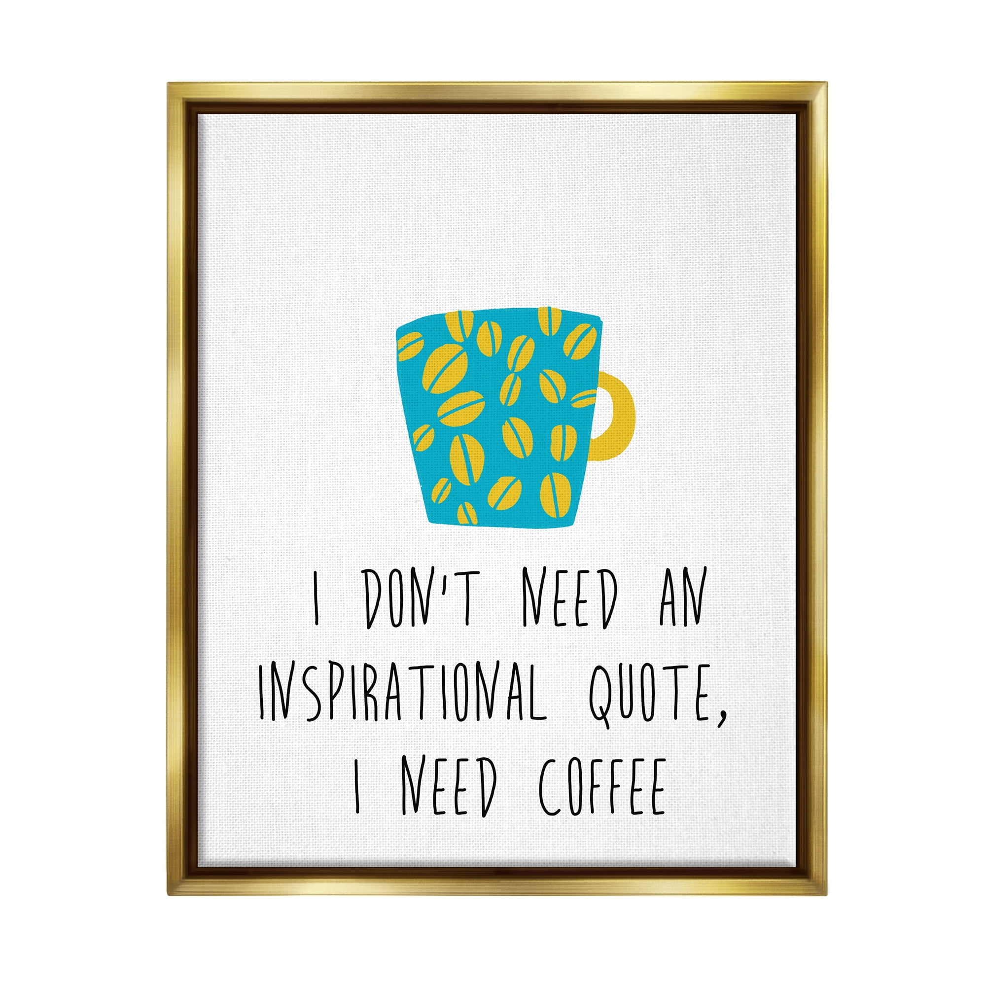 Stupell Industries Need Coffee Funny Bean Patterned Mug Typography Graphic Art Metallic Gold Floating Framed Canvas Print Wall Art, Design by J. Weiss