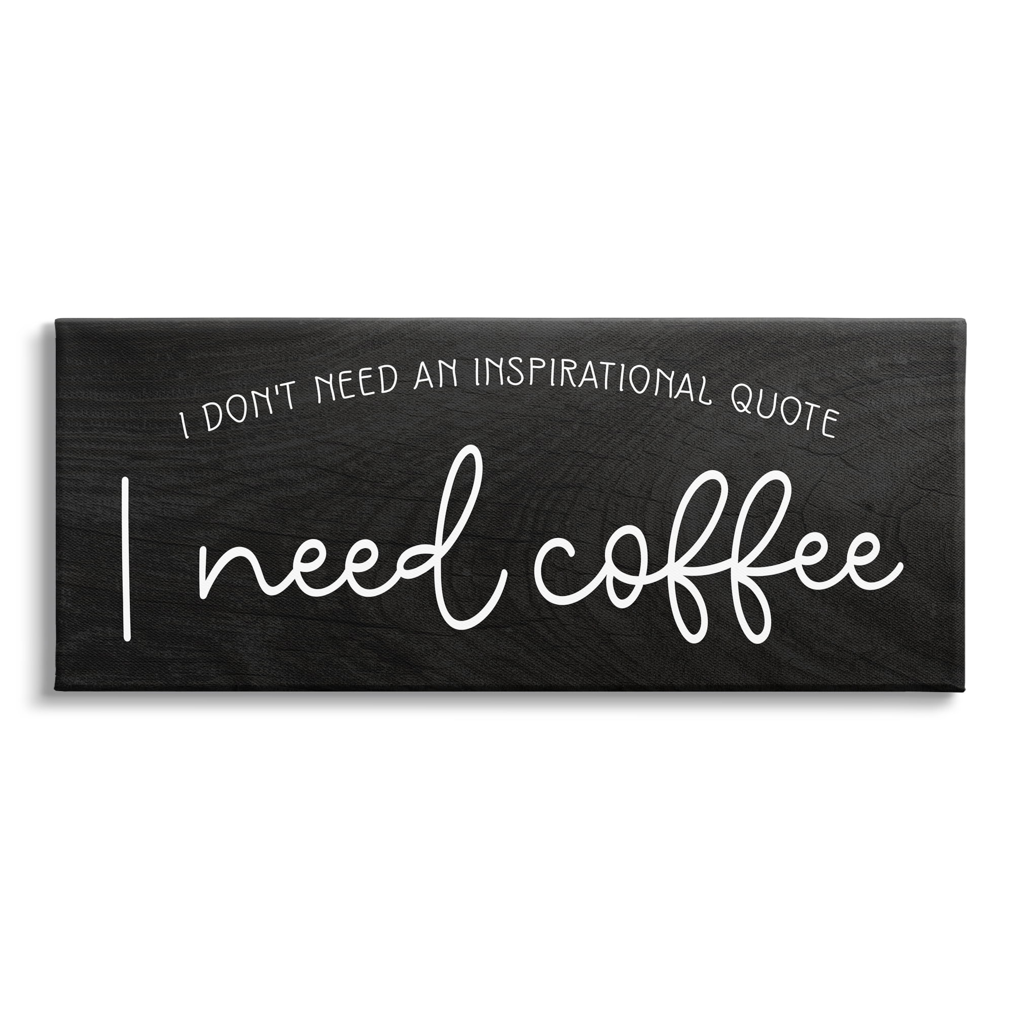 Stupell Industries Don't Need Inspirational Quote Funny Coffee Calligraphy Graphic Art Gallery Wrapped Canvas Print Wall Art, Design by Daphne Polselli