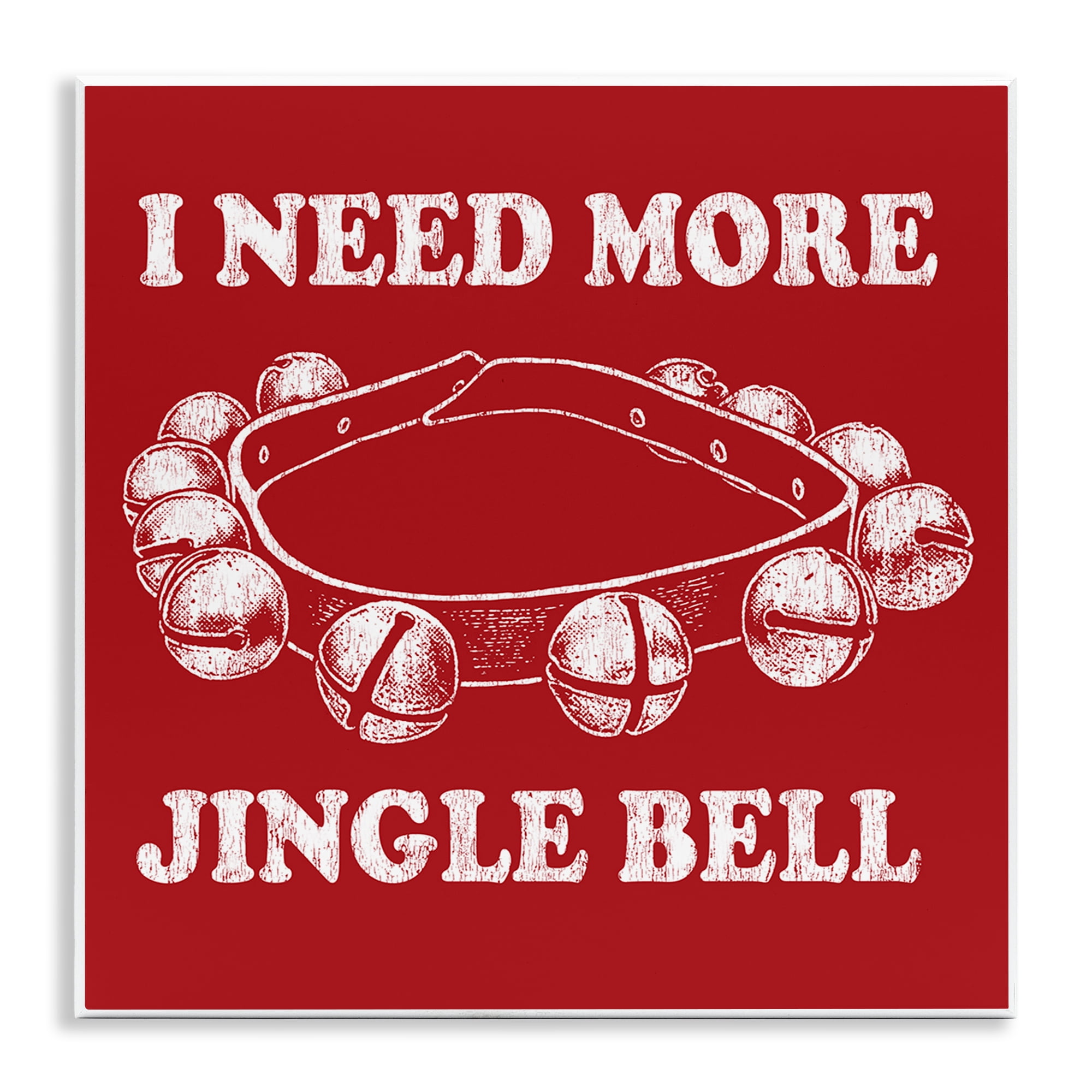 Stupell Industries Need More Jingle Bell Holiday Painting Unframed Art Prints Wall Art, 12 x 12