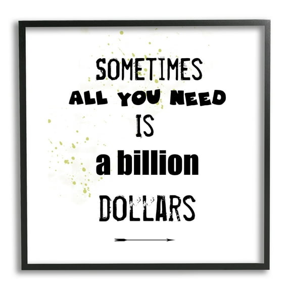 Stupell Industries Need a Billion Dollars Humorous Speckled Typography Graphic Art Black Framed Art Print Wall Art, Design by J. Weiss