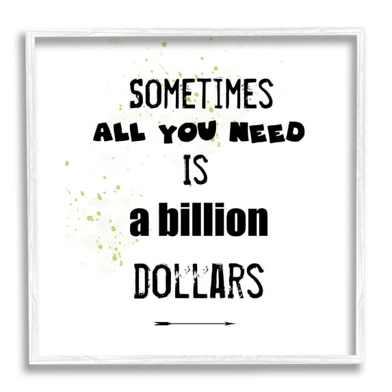 Stupell Industries Need a Billion Dollars Humorous Speckled Typography Graphic Art White Framed Art Print Wall Art, Design by J. Weiss