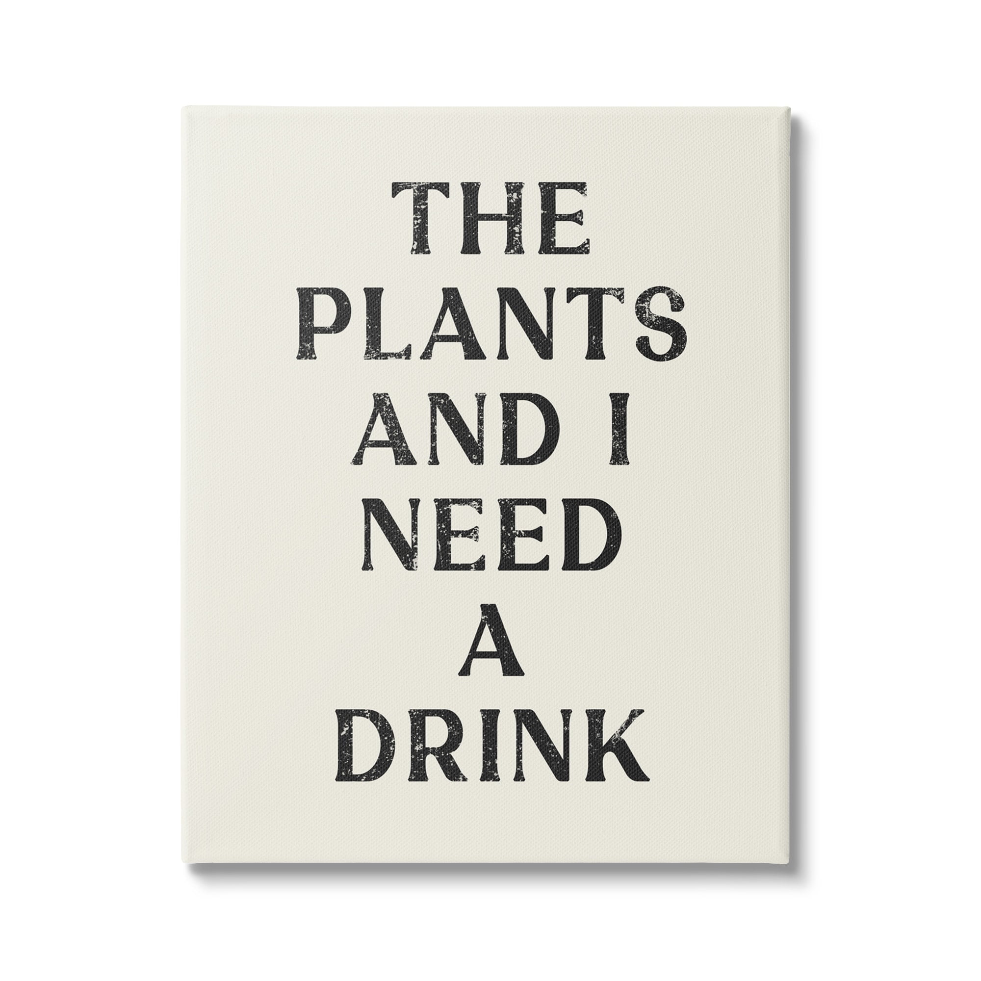 Stupell Industries Need a Drink Humorous Plant Parent Weathered Text Canvas Wall Art, 30 x 40, Design by Lil' Rue