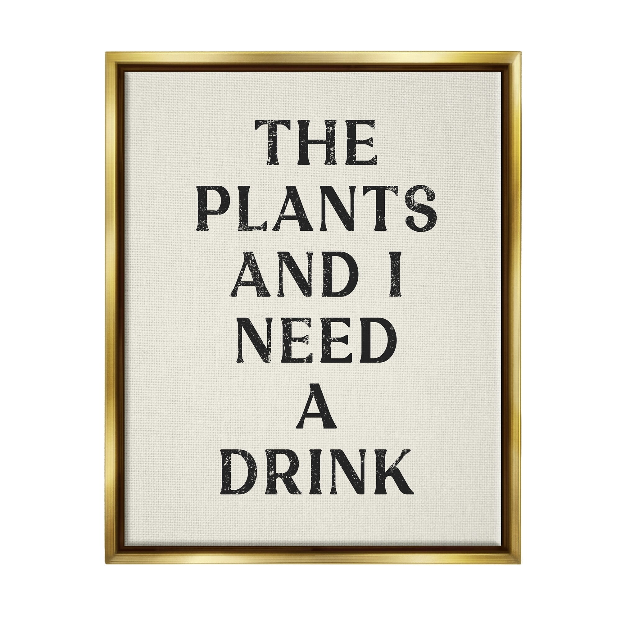 Stupell Industries Need a Drink Humorous Plant Parent Weathered Text Metallic Gold Framed Floating Canvas Wall Art, 24x30, by Lil' Rue