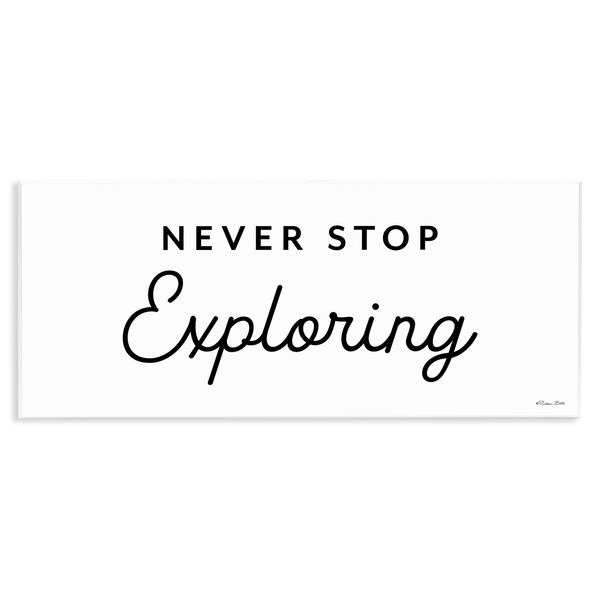 Stupell Industries Never Stop Exploring Typography Painting Unframed Art Print Wall Art, 17 x 7