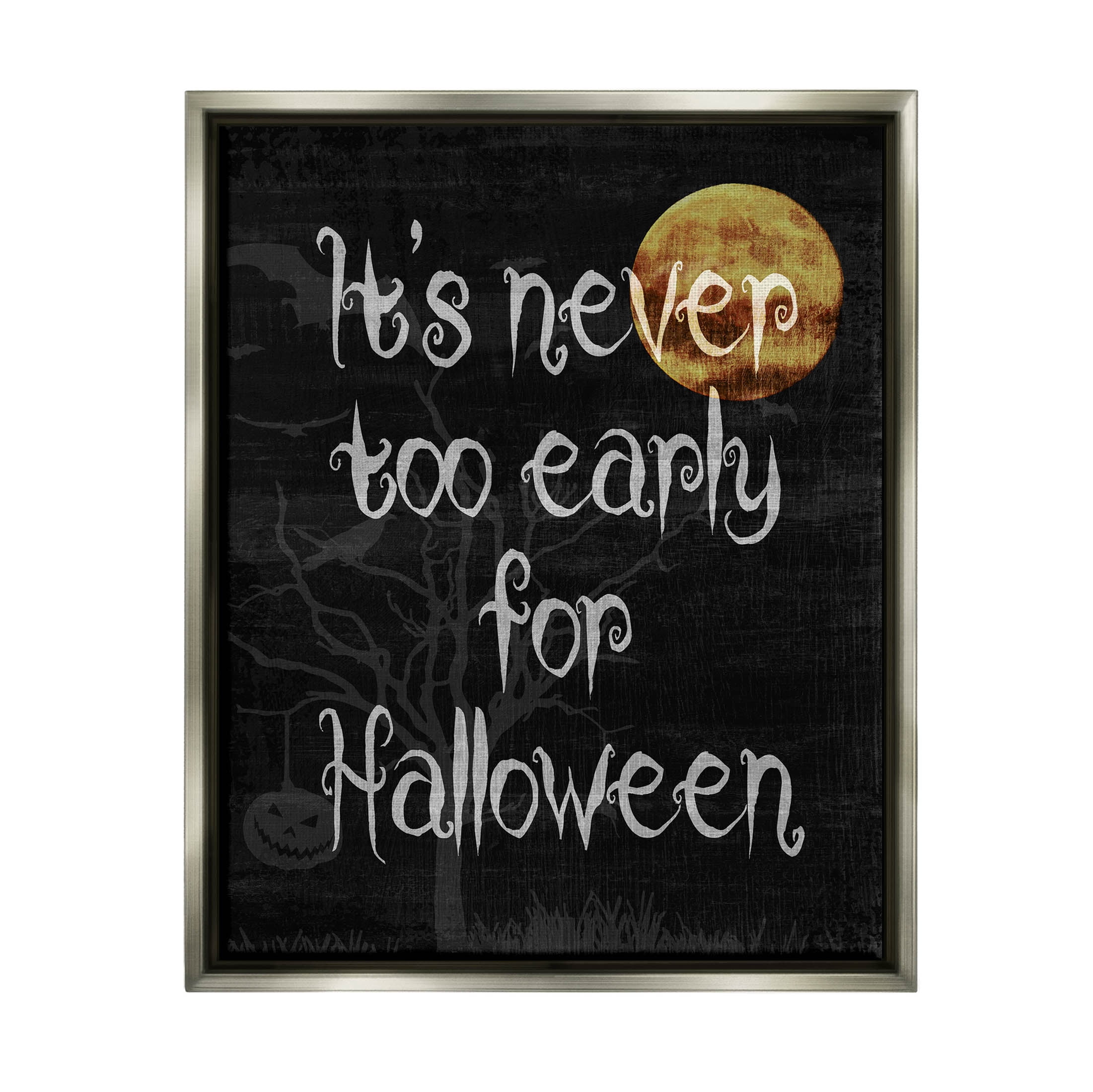 Stupell Industries Never Too Early For Halloween Graphic Art Luster Gray Floating Framed Canvas Print Wall Art, Design by Lil' Rue