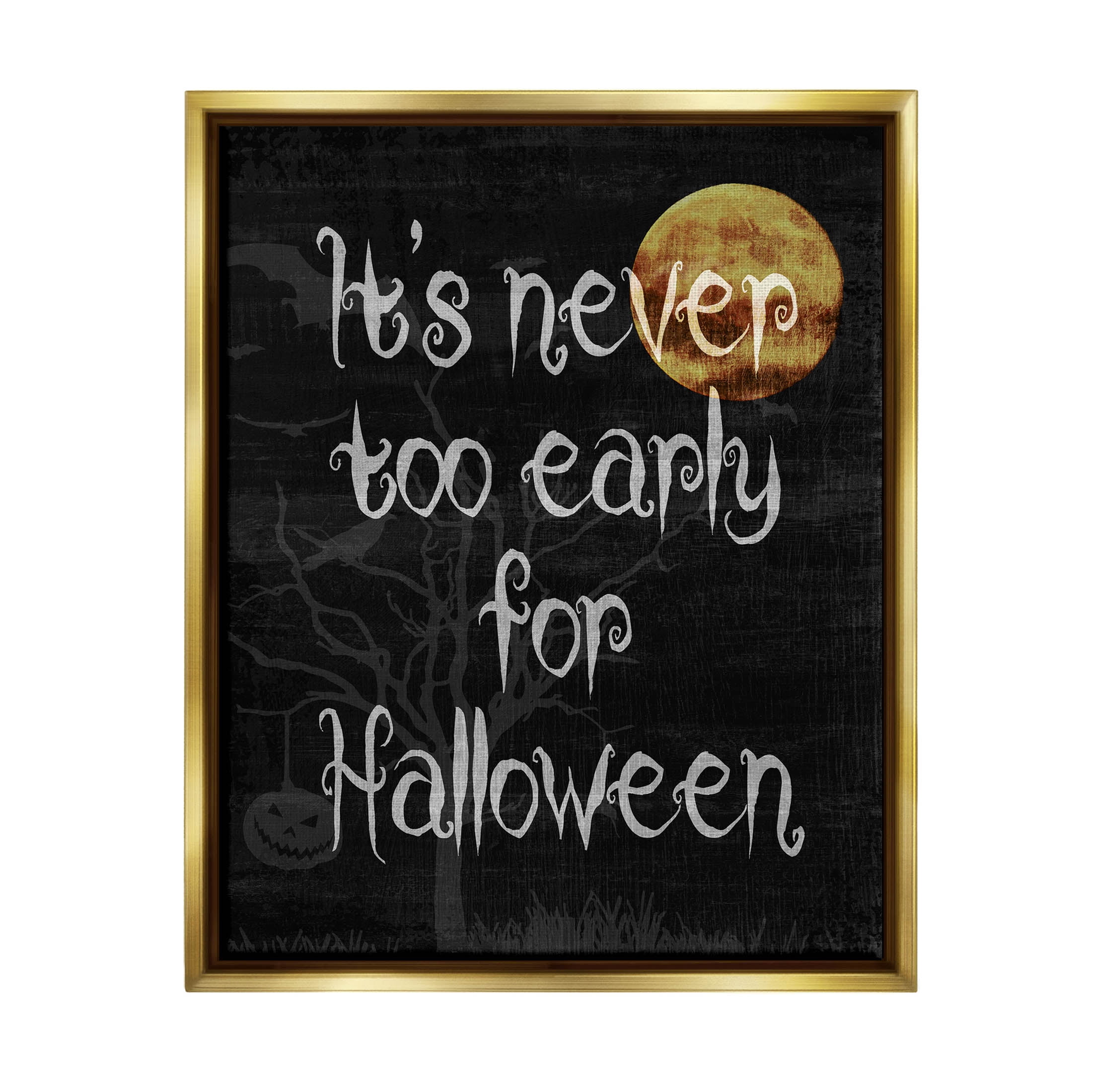 Stupell Industries Never Too Early For Halloween Graphic Art Metallic Gold Floating Framed Canvas Print Wall Art, Design by Lil' Rue