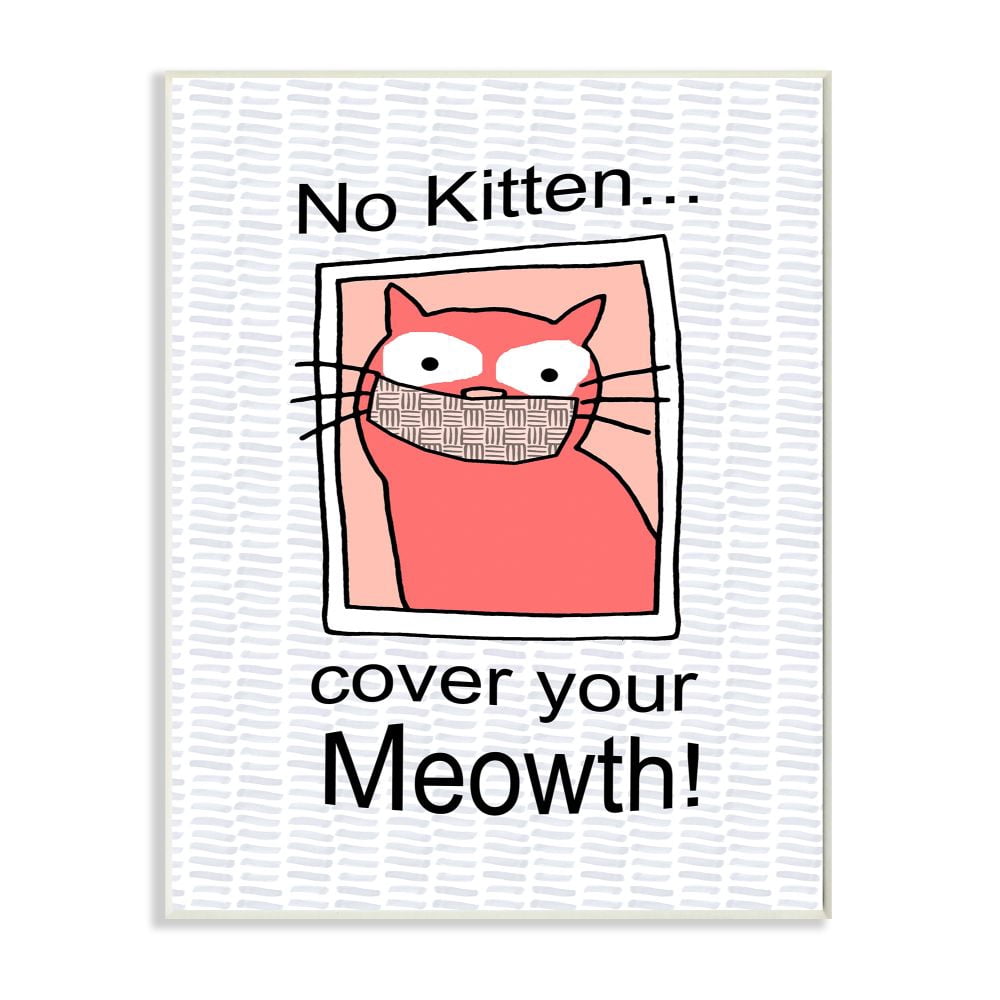 Stupell Industries No Kitten Cover Your Meowth Cat Facemask Pun Wall Plaque Design by Gail Green Licensing and Design Limited
