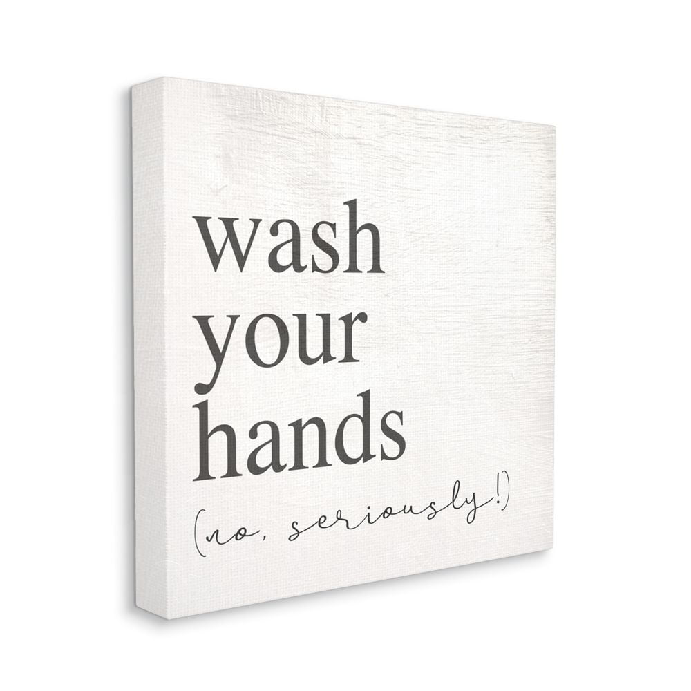 Stupell Industries No Seriously Wash Your Hands Bathroom Cleanliness Sign Canvas Wall Art Design by Daphne Polselli