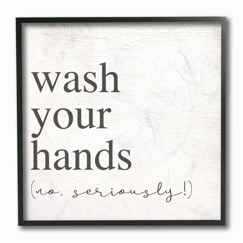 Stupell Industries No Seriously Wash Your Hands Bathroom Cleanliness Sign Framed Wall Art Design by Daphne Polselli, 12" x 12", Black Framed