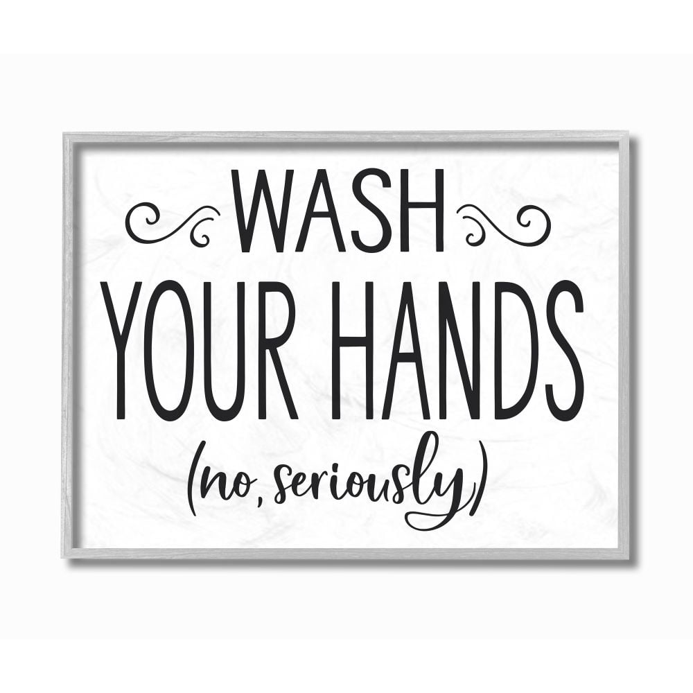 Stupell Industries No Seriously Wash Your Hands Bathroom House Sign Framed Wall Art Design by Lettered and Lined, 16" x 20", Gray Framed