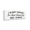 thumbnail image 1 of Stupell Industries Not Arguing Explaining Why I'm Right Funny Phrase, 10 x 24, Designed by Daphne Polselli, 1 of 6