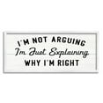 thumbnail image 1 of Stupell Industries Not Arguing Explaining Why I'm Right Funny Phrase, 10 x 24, Designed by Daphne Polselli, 1 of 7