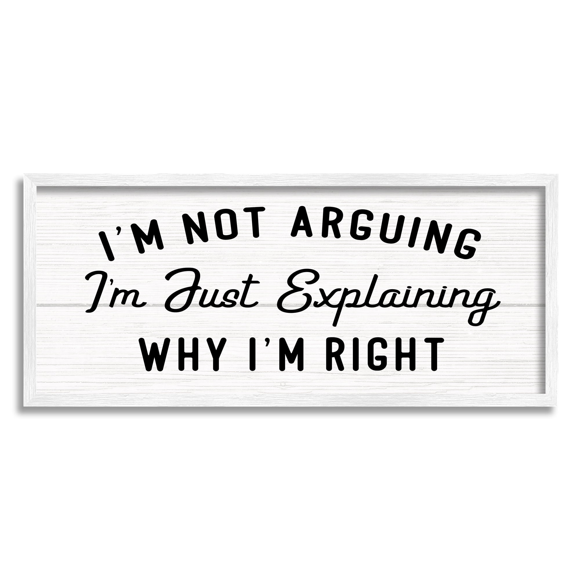 Stupell Industries Not Arguing Explaining Why I'm Right Funny Phrase, 13 x 30, Designed by Daphne Polselli