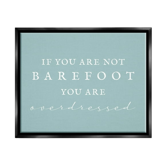 Stupell Industries Not Barefoot is Overdressed Inspirational Painting Black Floater Framed Canvas Art Print Wall Art, 21 x 17