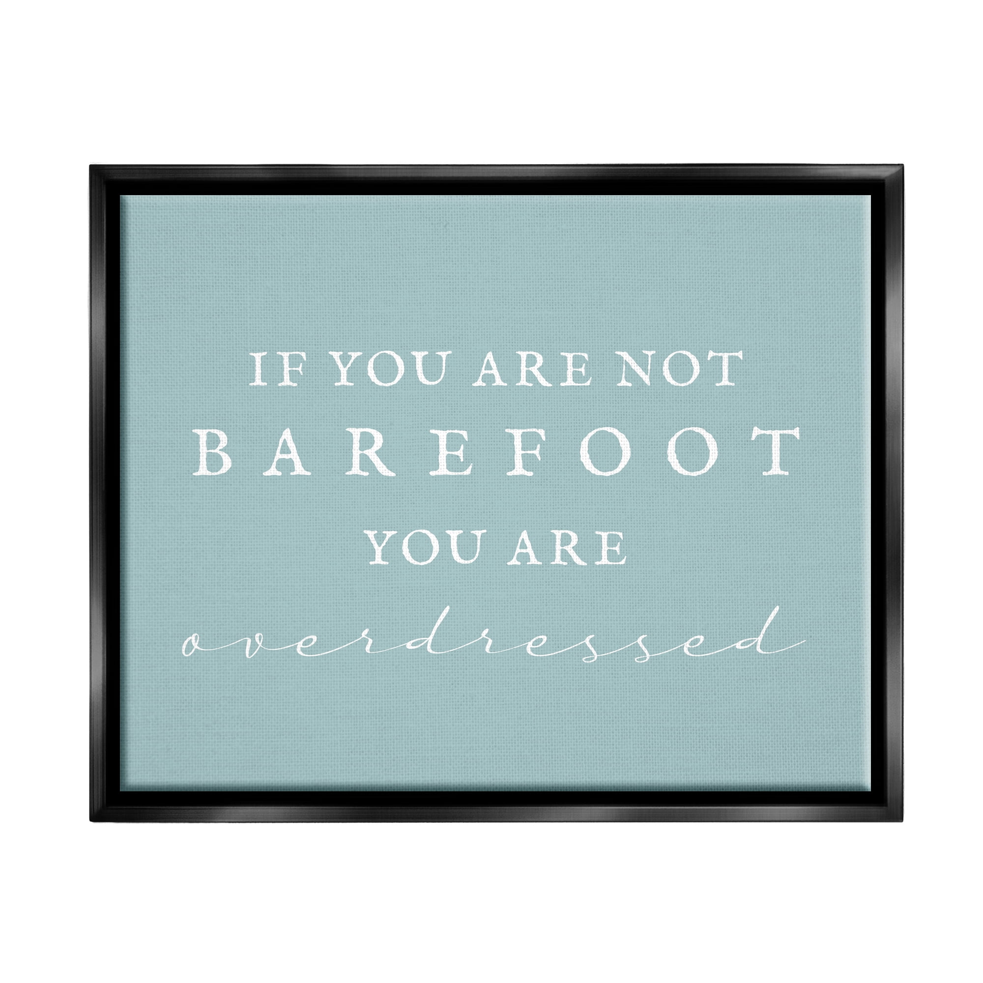 Stupell Industries Not Barefoot is Overdressed Inspirational Painting Black Floater Framed Canvas Art Print Wall Art, 31 x 25