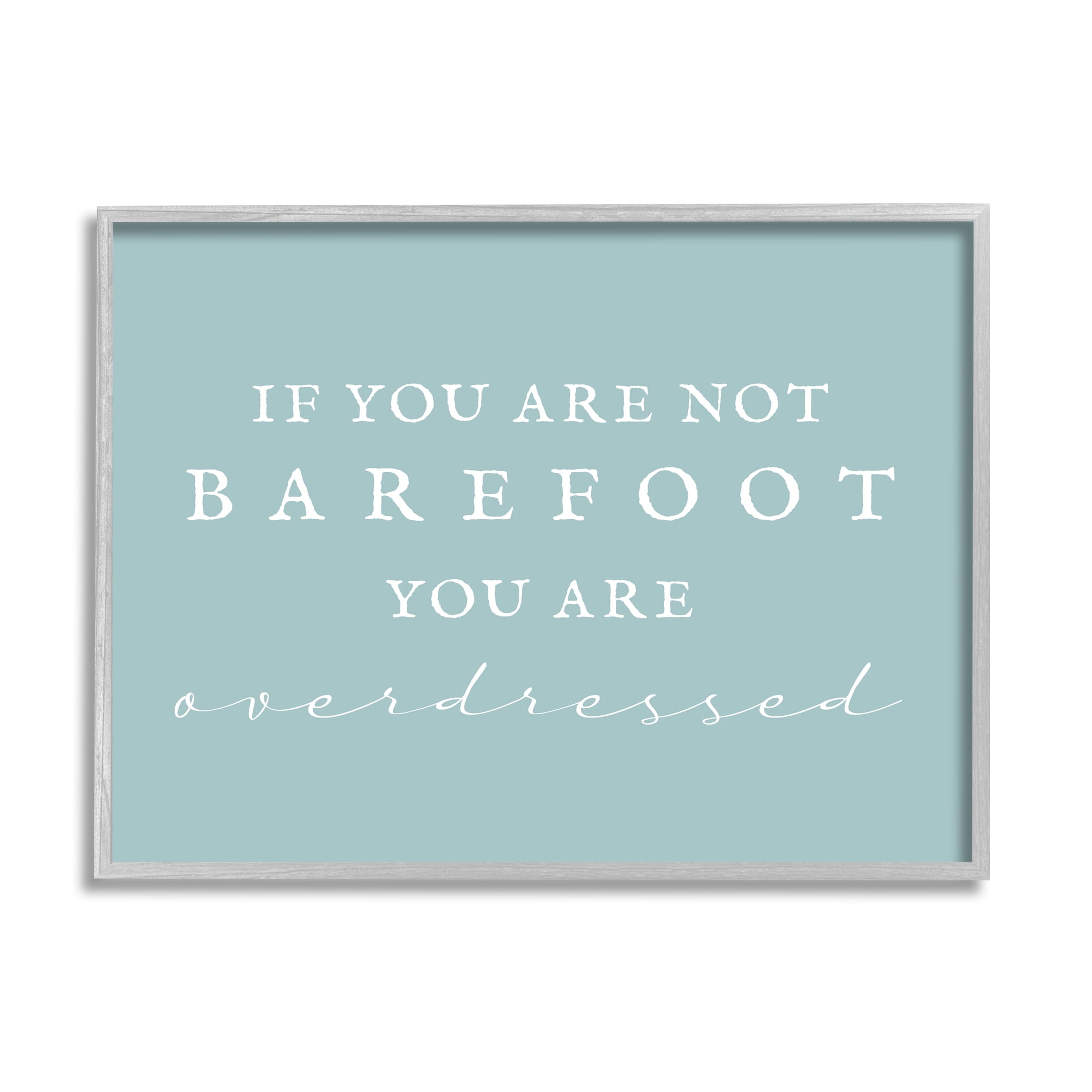 Stupell Industries Not Barefoot is Overdressed Inspirational Painting Gray Framed Art Print Wall Art, 14 x 11