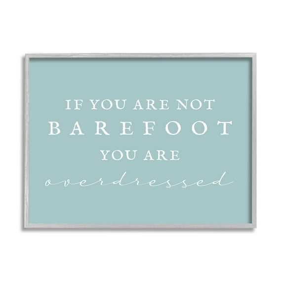 Stupell Industries Not Barefoot is Overdressed Inspirational Painting Gray Framed Art Print Wall Art, 14 x 11