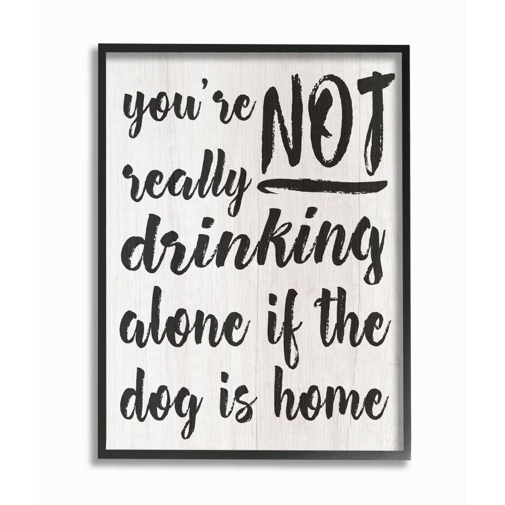 Stupell Industries Not Drinking Alone with Dog Funny Family Pet Phrase Framed Wall Art Design by Daphne Polselli, 16" x 20", Black Framed