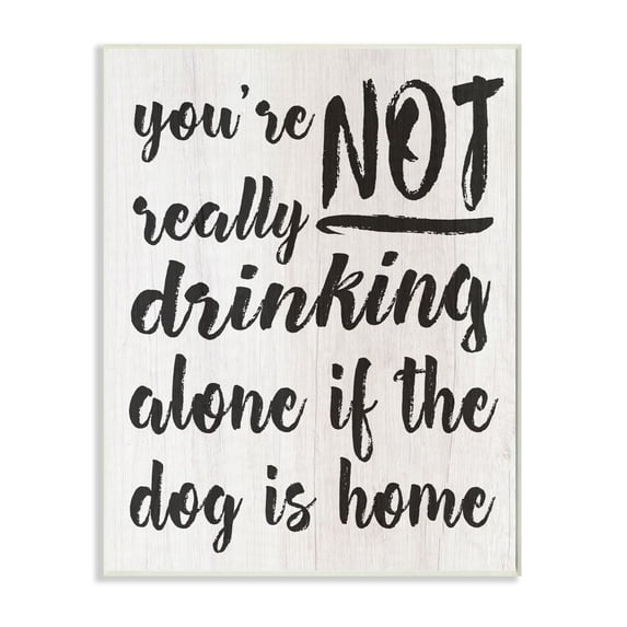 Stupell Industries Not Drinking Alone with Dog Funny Family Pet Phrase Graphic Art Unframed Art Print Wall Art, 13x19, by Daphne Polselli