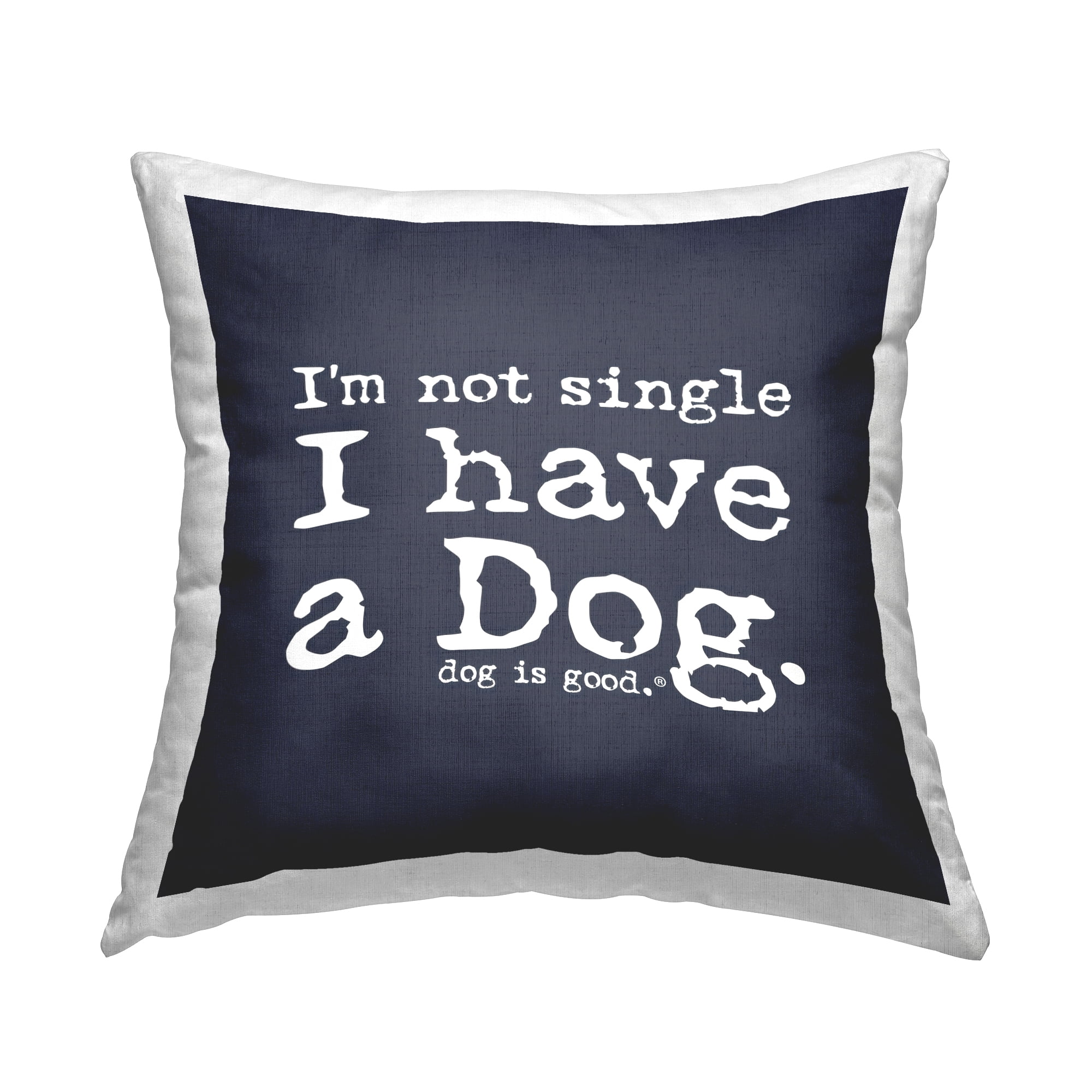 Stupell Industries Not Single Have a Dog Decorative Printed Throw Pillow Design by Dog Is Good.