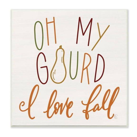 Stupell Industries Oh My Gourd I Love Fall Funny Phrase, 12 x 12,Design by Fearfully Made Creations