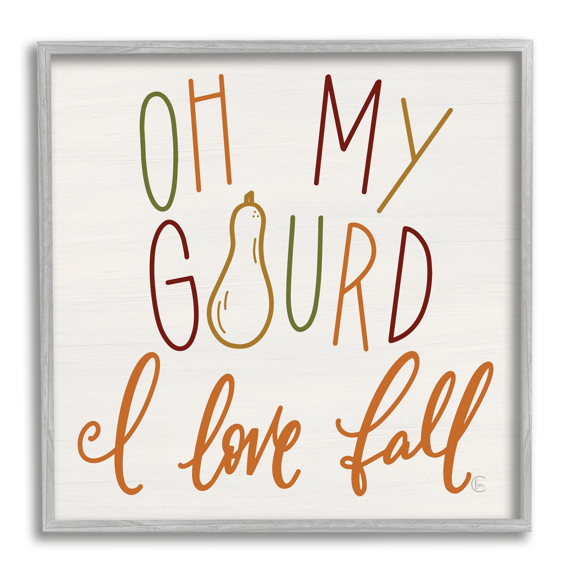 Stupell Industries Oh My Gourd I Love Fall Funny Phrase, 17 x 17,Design by Fearfully Made Creations