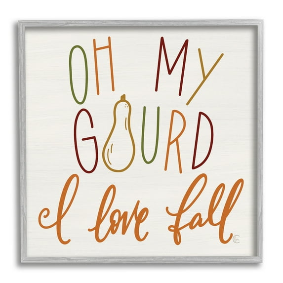 Stupell Industries Oh My Gourd I Love Fall Funny Phrase, 17 x 17,Design by Fearfully Made Creations