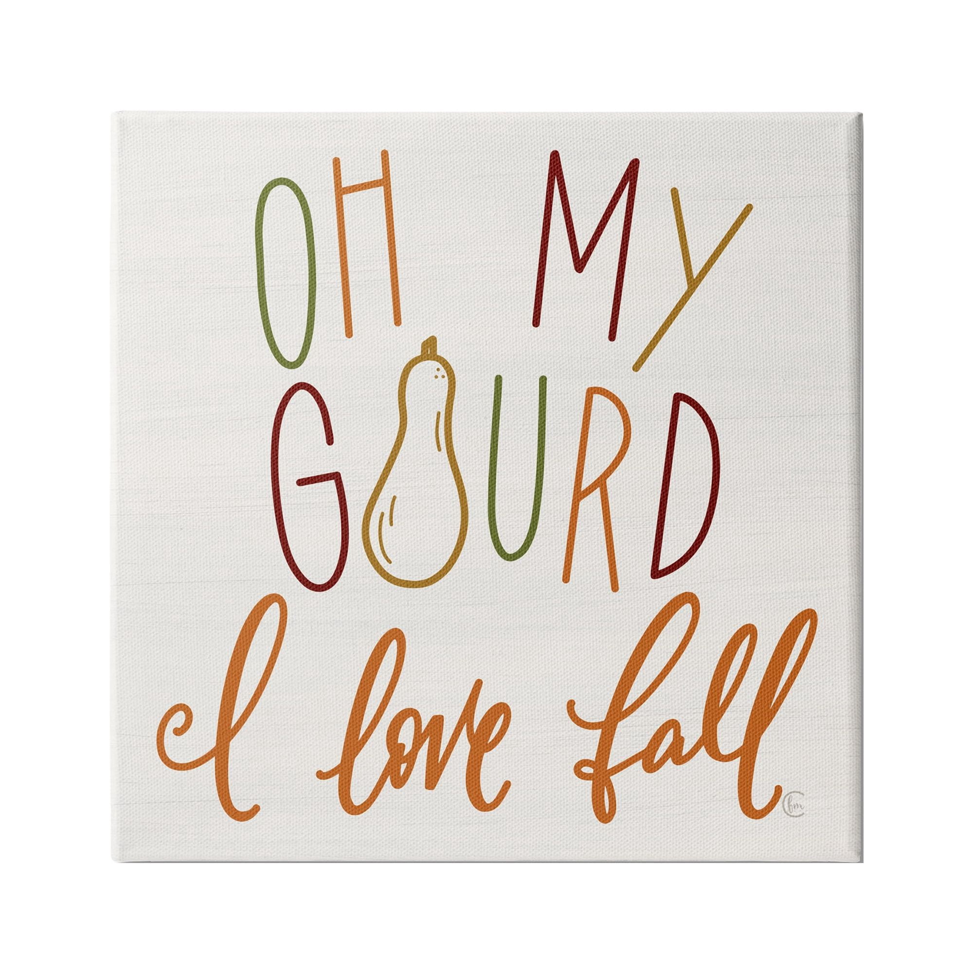 Stupell Industries Oh My Gourd I Love Fall Funny Phrase, 36 x 36,Design by Fearfully Made Creations