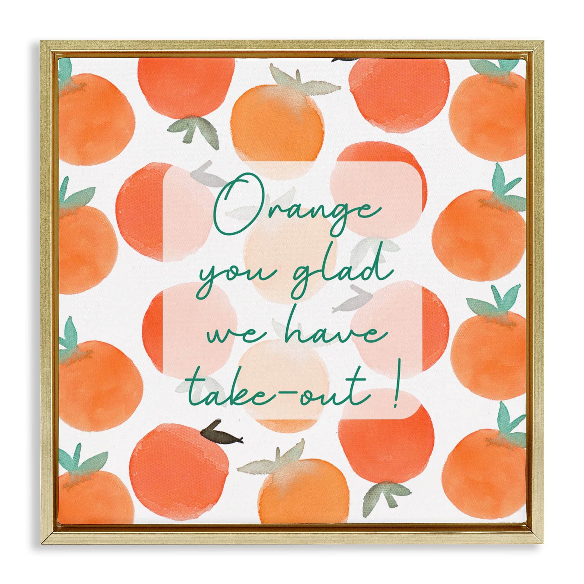 Stupell Industries Orange You Glad Gold Framed Floater Canvas Wall Art, design by Emily Navas
