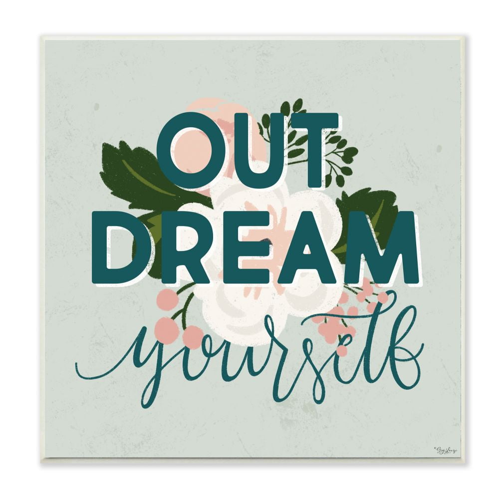 Out Dream Yourself Floral Inspirational 12" x 12" MDF Wall Plaque