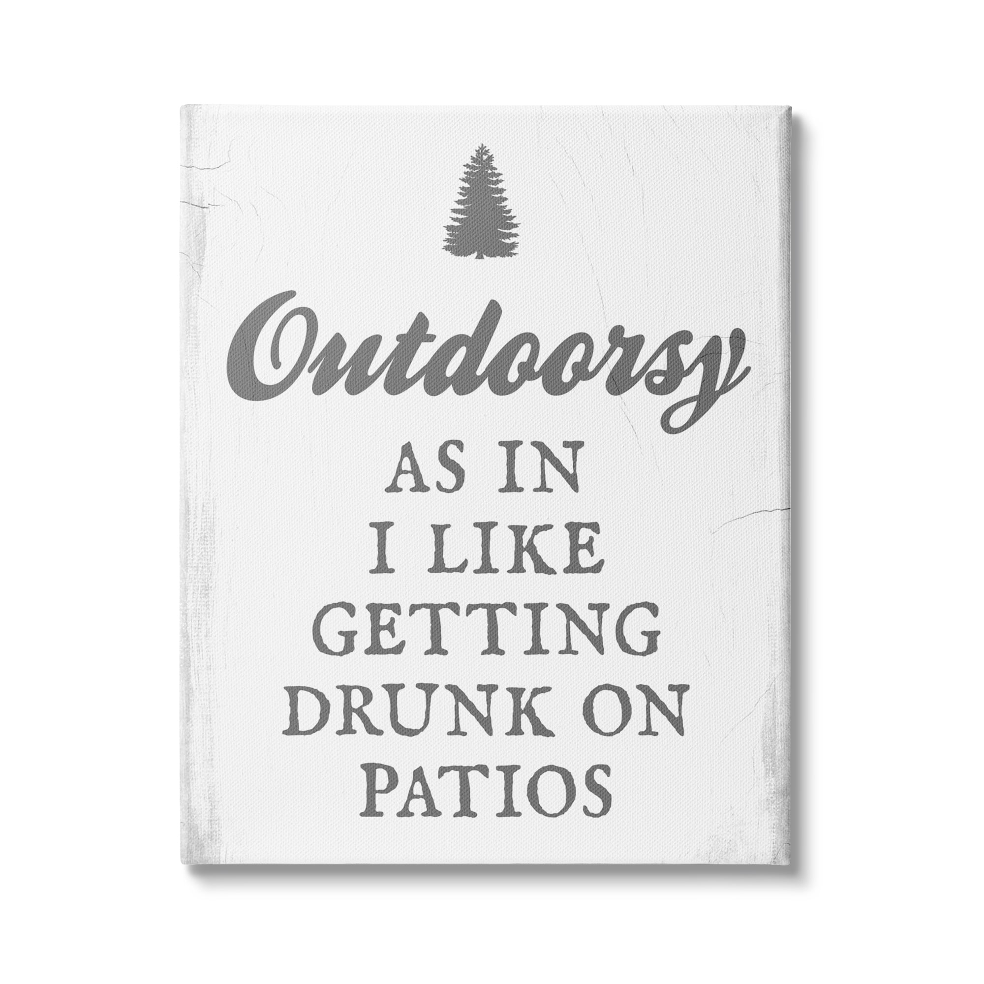 Stupell Industries Outdoorsy Like Getting Drunk on Patios Funny Phrase, 36 x 48, Design by Daphne Polselli