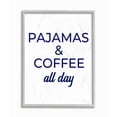 thumbnail image 1 of Stupell Industries Pajamas and Coffee All Day Stay At Home Quote Framed Wall Art Design by Anna Quach, 16" x 20", Gray Framed, 1 of 1