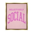 thumbnail image 1 of Stupell Industries Pink Selectively Social Phrase Typography Painting Gold Floater Framed Canvas Art Print Wall Art, 17 x 21, 1 of 10