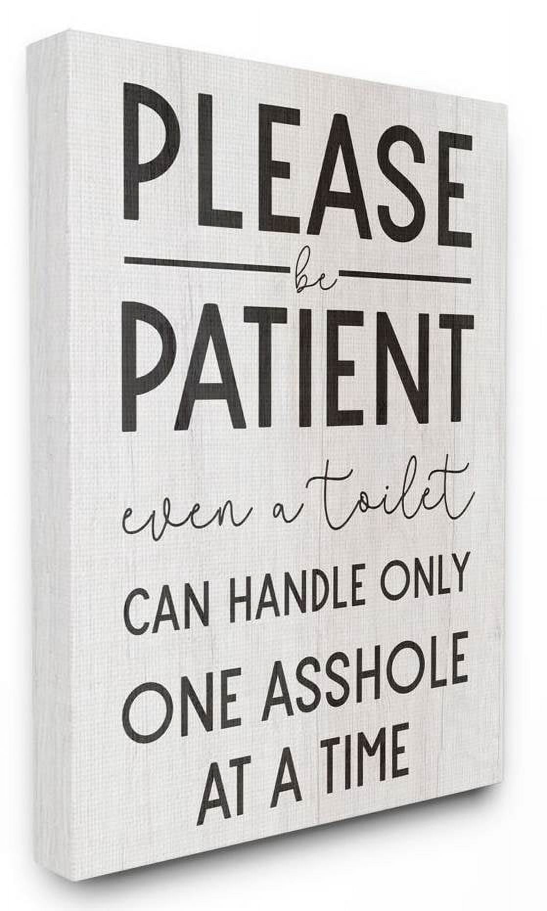 Stupell Industries Please Be Patient Funny Bathroom Wood Texture Word Design Canvas Wall Art by Daphne Polselli