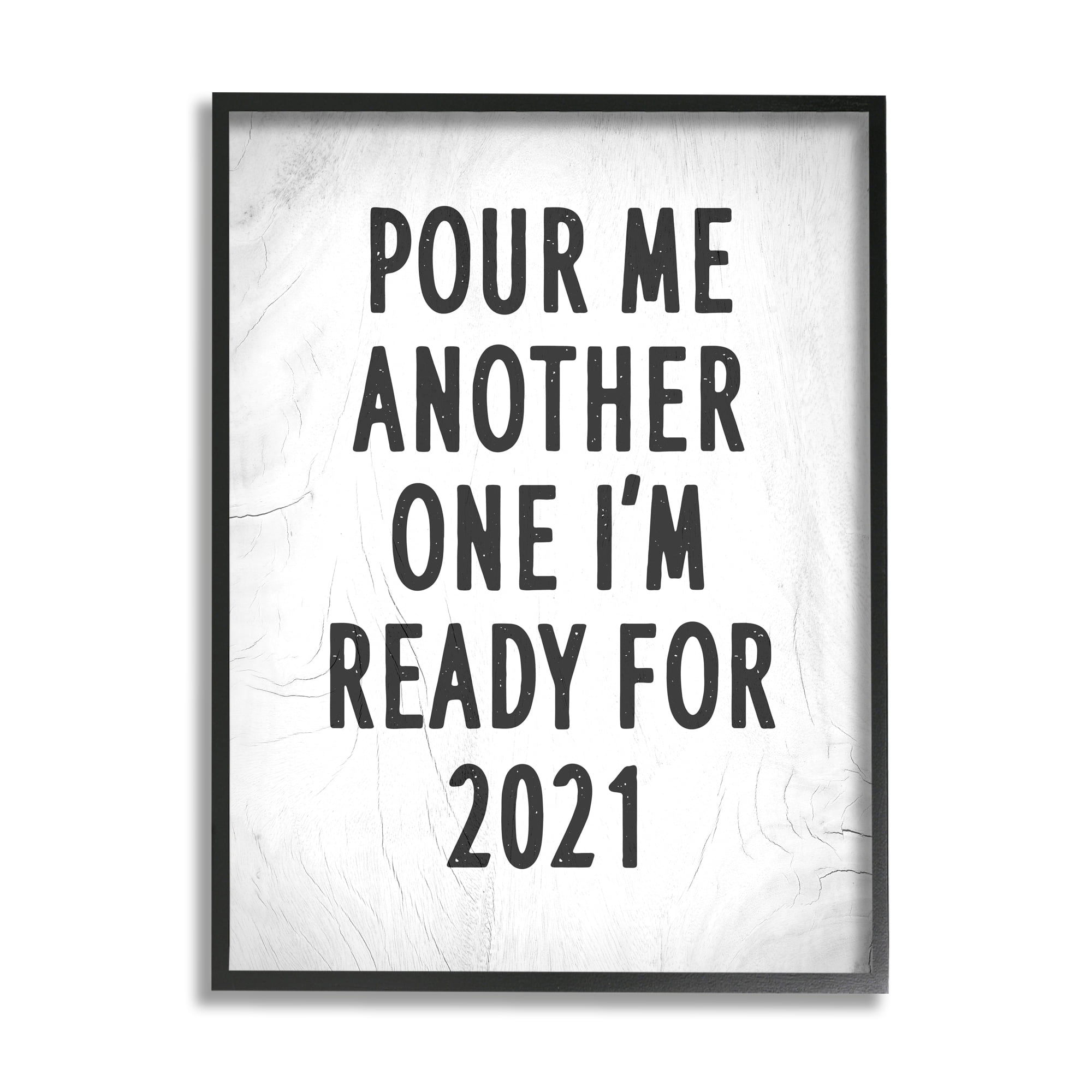 Stupell Industries Pour Me Another 2021 Phrase Rustic Black White Inspirational Painting Black Framed Art Print Wall Art, 11 x 14