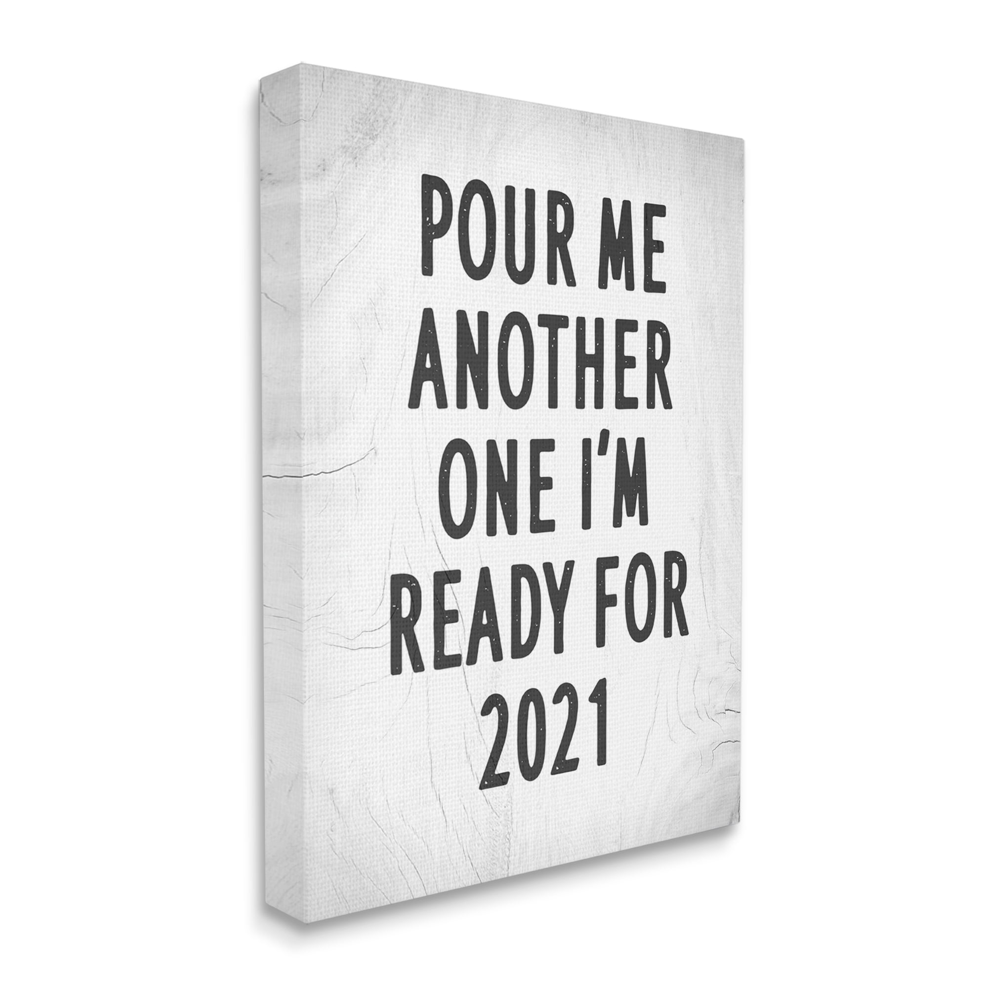 Stupell Industries Pour Me Another 2021 Phrase Rustic Black White Inspirational Painting Gallery Wrapped Canvas Art Print Wall Art, 30 x 40